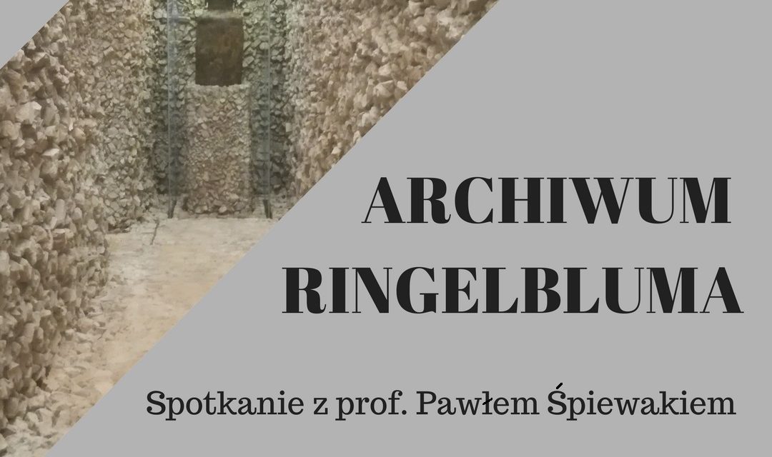 Archiwum Ringelbluma – spotkanie z prof. Pawłem Śpiewakiem