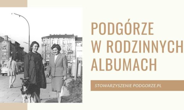 Szukamy zdjęć Podgórza z prywatnych albumów