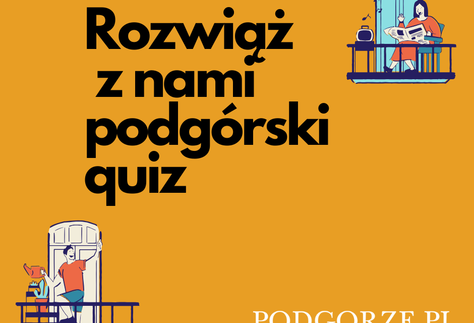 Zostań w domu i rozwiąż z nami podgórski quiz