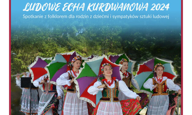 Zaproszenie na Ludowe Echa Kurdwanowa 2024