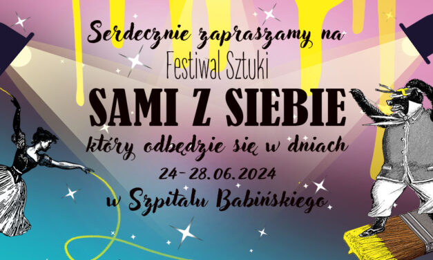 Festiwalu Sztuki „Sami z Siebie” w Szpitalu w Kobierzynie