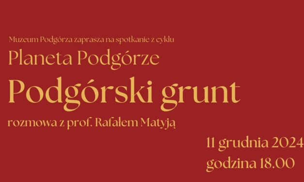 Z cyklu „Planeta Podgórze” – „Podgórski grunt”