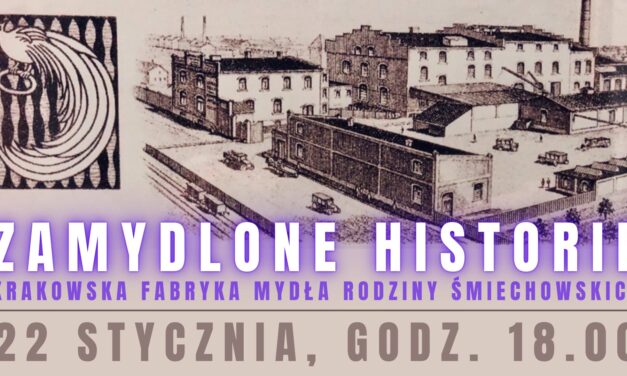 Muzeum Podgórza zaprasza na „Zmydlone historie. Krakowska Fabryka Mydła Rodziny Śmiechowskich.”