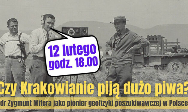 Czy Krakowianie piją dużo piwa? Dr Zygmunt Mitera jako pionier geofizyki poszukiwawczej w Polsce