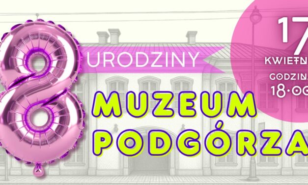 Muzeum Podgórza ma już 8 lat!