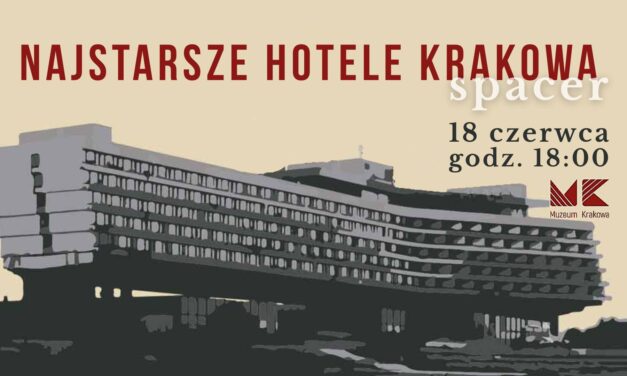 Zaproszenie na spacer: Najstarsze hotele Krakowa