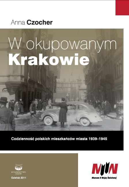 „W okupowanym Krakowie . Codzienność polskich mieszkańców miasta 1939–1945 „